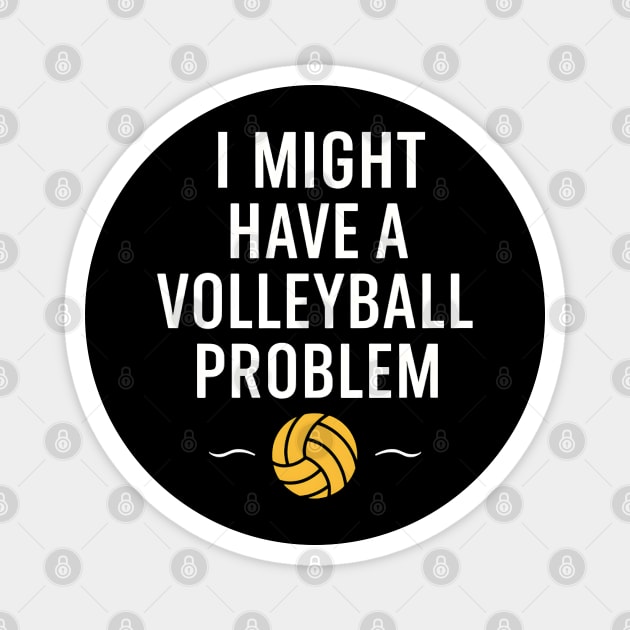 I Might Have a Volleyball Problem Funny Sports Gift Magnet by MakerMind8.2